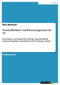Verständlichkeit von Wissensmagazinen im TV: Eine Analyse am Beispiel des Beitrags "Knochenfabrik mitten in Hamburg" innerhalb der Pro7 Sendung "Galileo"