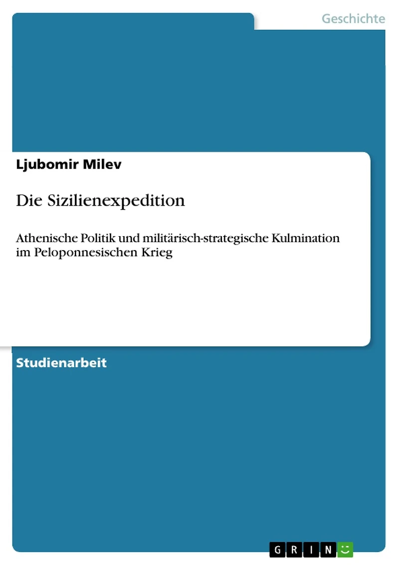 Die Sizilienexpedition: Athenische Politik und militärisch-strategische Kulmination im Peloponnesischen Krieg
