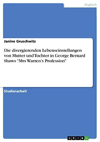 Die divergierenden Lebenseinstellungen von Mutter und Tochter in George Bernard Shaws 'Mrs Warren's Profession'
