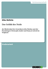 Das Gefühl des Neids: die Blickwinkel des Genetikers John Medina und der Psychologen Christophe André und François Lelord im Vergleich