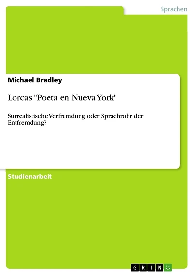 Lorcas 'Poeta en Nueva York': Surrealistische Verfremdung oder Sprachrohr der Entfremdung?
