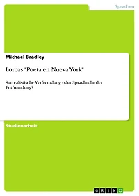 Lorcas 'Poeta en Nueva York': Surrealistische Verfremdung oder Sprachrohr der Entfremdung?