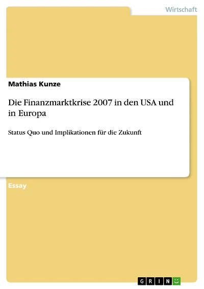 Die Finanzmarktkrise 2007 in den USA und in Europa: Status Quo und Implikationen für die Zukunft