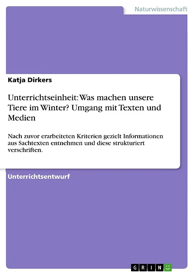 Unterrichtseinheit: Was machen unsere Tiere im Winter? Umgang mit Texten und Medien: Nach zuvor erarbeiteten Kriterien gezielt Informationen aus Sachtexten entnehmen und diese strukturiert verschriften.