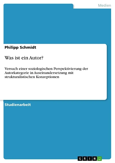 Was ist ein Autor?: Versuch einer soziologischen Perspektivierung der Autorkategorie in Auseinandersetzung mit strukturalistischen Konzeptionen