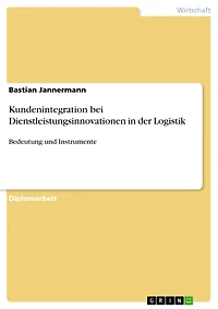 Kundenintegration bei Dienstleistungsinnovationen in der Logistik: Bedeutung und Instrumente