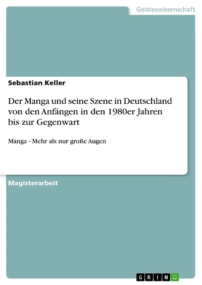 Der Manga und seine Szene in Deutschland von den Anfängen in den 1980er Jahren bis zur Gegenwart: Manga - Mehr als nur große Augen