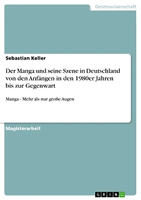 Der Manga und seine Szene in Deutschland von den Anfängen in den 1980er Jahren bis zur Gegenwart: Manga - Mehr als nur große Augen