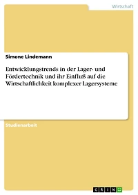 Entwicklungstrends in der Lager- und Fördertechnik und ihr Einfluß auf die Wirtschaftlichkeit komplexer Lagersysteme