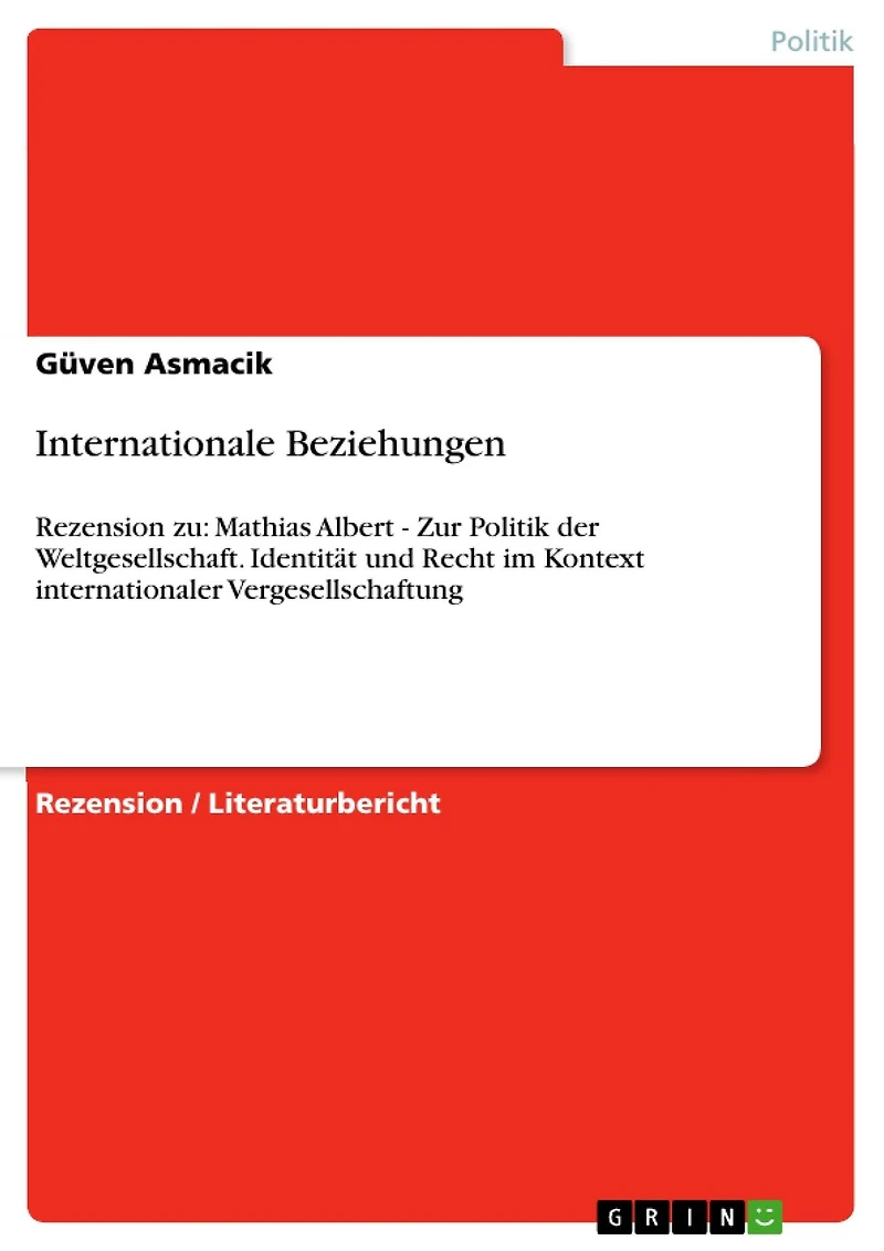 Internationale Beziehungen: Rezension zu: Mathias Albert - Zur Politik der Weltgesellschaft. Identität und Recht im Kontext internationaler Vergesellschaftung