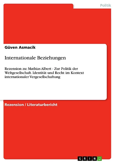 Internationale Beziehungen: Rezension zu: Mathias Albert - Zur Politik der Weltgesellschaft. Identität und Recht im Kontext internationaler Vergesellschaftung