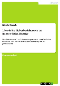 Libertinäre Liebesbeziehungen im intermedialen Transfer: Der Briefroman "Les Liaisons dangereuses" von Choderlos de Laclos und dessen filmische Umsetzung im 20. Jahrhundert