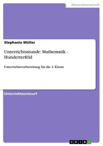 Unterrichtsstunde: Mathematik - Hunderterfeld: Unterrichtsvorbereitung für die 2. Klasse