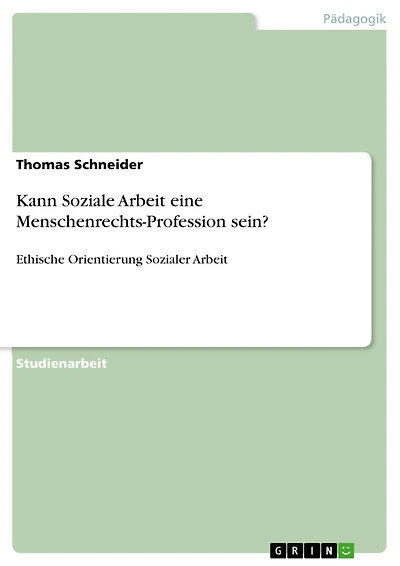 Kann Soziale Arbeit eine Menschenrechts-Profession sein?: Ethische Orientierung Sozialer Arbeit