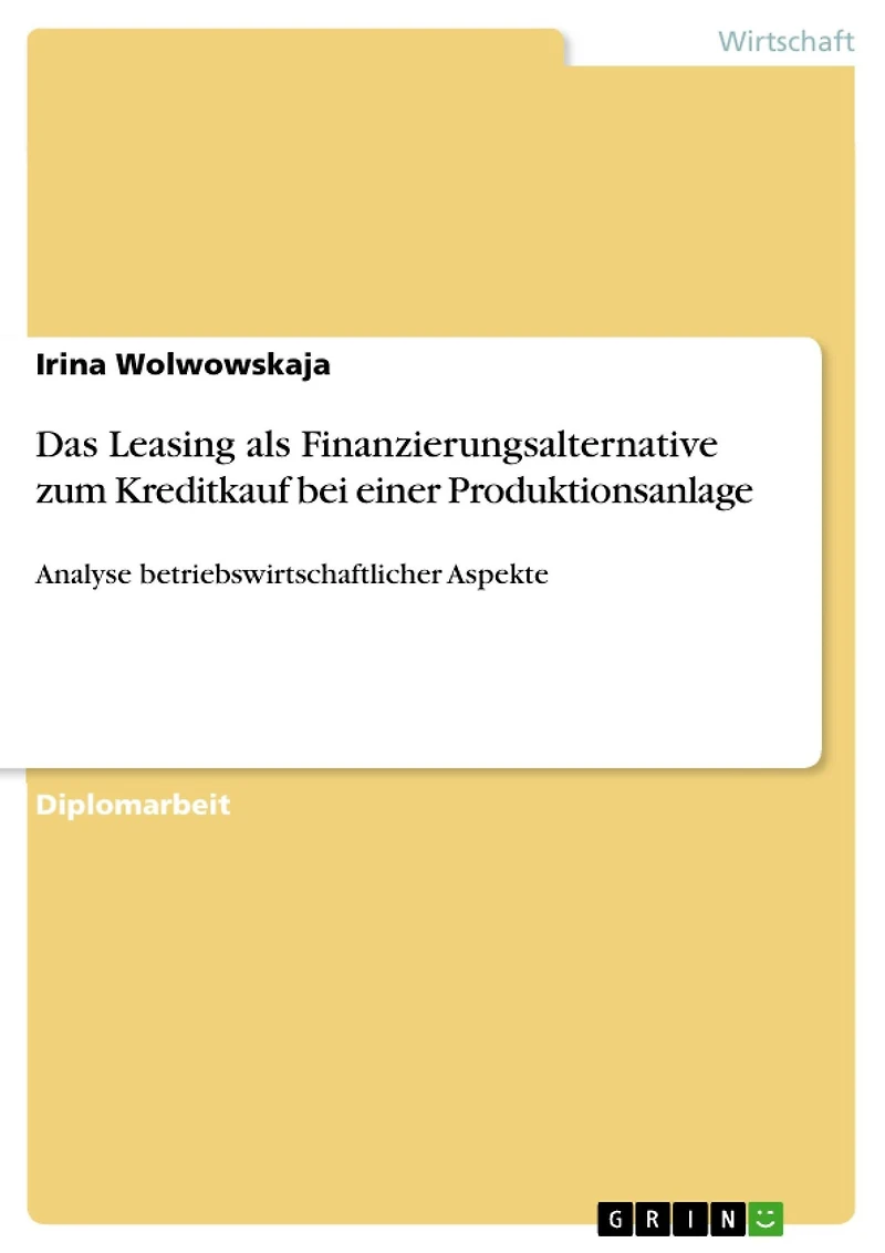 Das Leasing als Finanzierungsalternative zum Kreditkauf bei einer Produktionsanlage: Analyse betriebswirtschaftlicher Aspekte