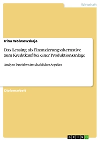 Das Leasing als Finanzierungsalternative zum Kreditkauf bei einer Produktionsanlage: Analyse betriebswirtschaftlicher Aspekte