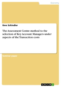 The Assessment Centre method to the selection of Key Account Managers under aspects of the Transaction costs
