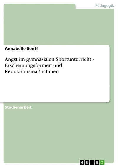 Angst im gymnasialen Sportunterricht - Erscheinungsformen und Reduktionsmaßnahmen