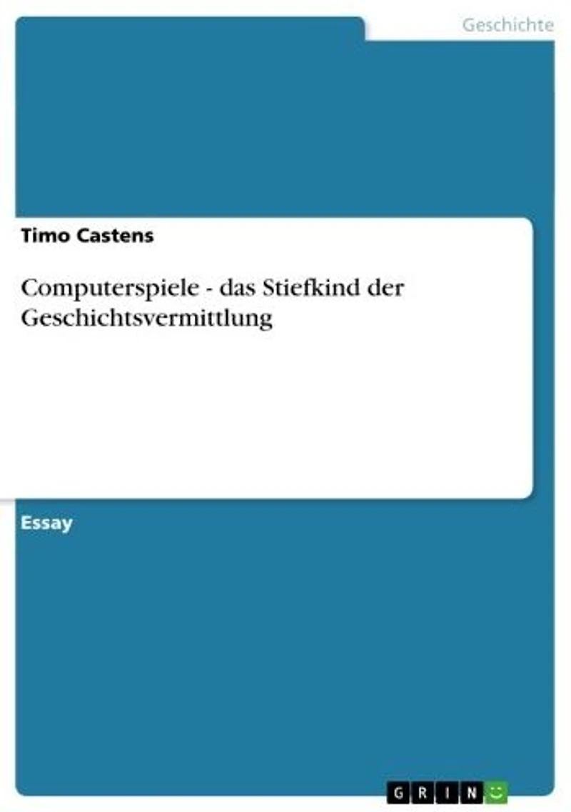 Computerspiele - das Stiefkind der Geschichtsvermittlung: das Stiefkind der Geschichtsvermittlung