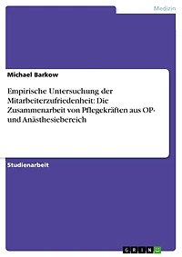 Empirische Untersuchung der Mitarbeiterzufriedenheit: Die Zusammenarbeit von Pflegekräften aus OP- und Anästhesiebereich