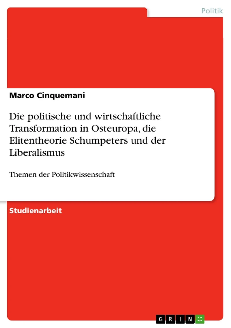 Die politische und wirtschaftliche Transformation in Osteuropa, die Elitentheorie Schumpeters und der Liberalismus: Themen der Politikwissenschaft