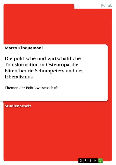 Die politische und wirtschaftliche Transformation in Osteuropa, die Elitentheorie Schumpeters und der Liberalismus: Themen der Politikwissenschaft