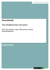 Der Dolmetscher als Autor: Über den Einfluss eines Übersetzers auf die Kommunikation