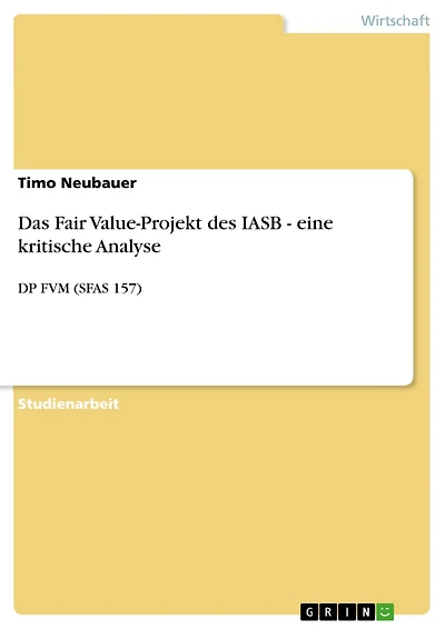 Das Fair Value-Projekt des IASB - eine kritische Analyse: DP FVM (SFAS 157)