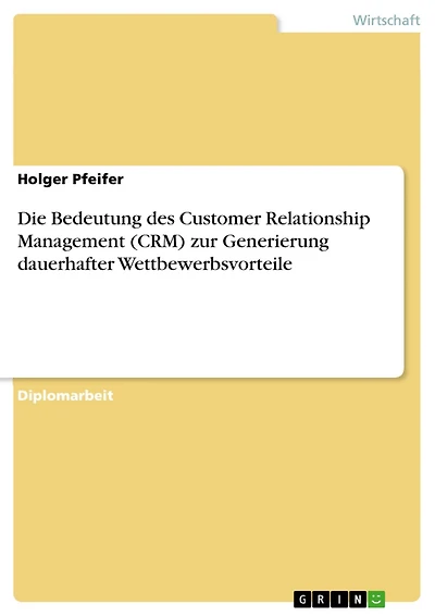 Die Bedeutung des Customer Relationship Management (CRM) zur Generierung dauerhafter Wettbewerbsvorteile