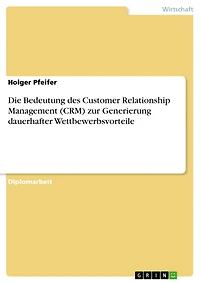 Die Bedeutung des Customer Relationship Management (CRM) zur Generierung dauerhafter Wettbewerbsvorteile