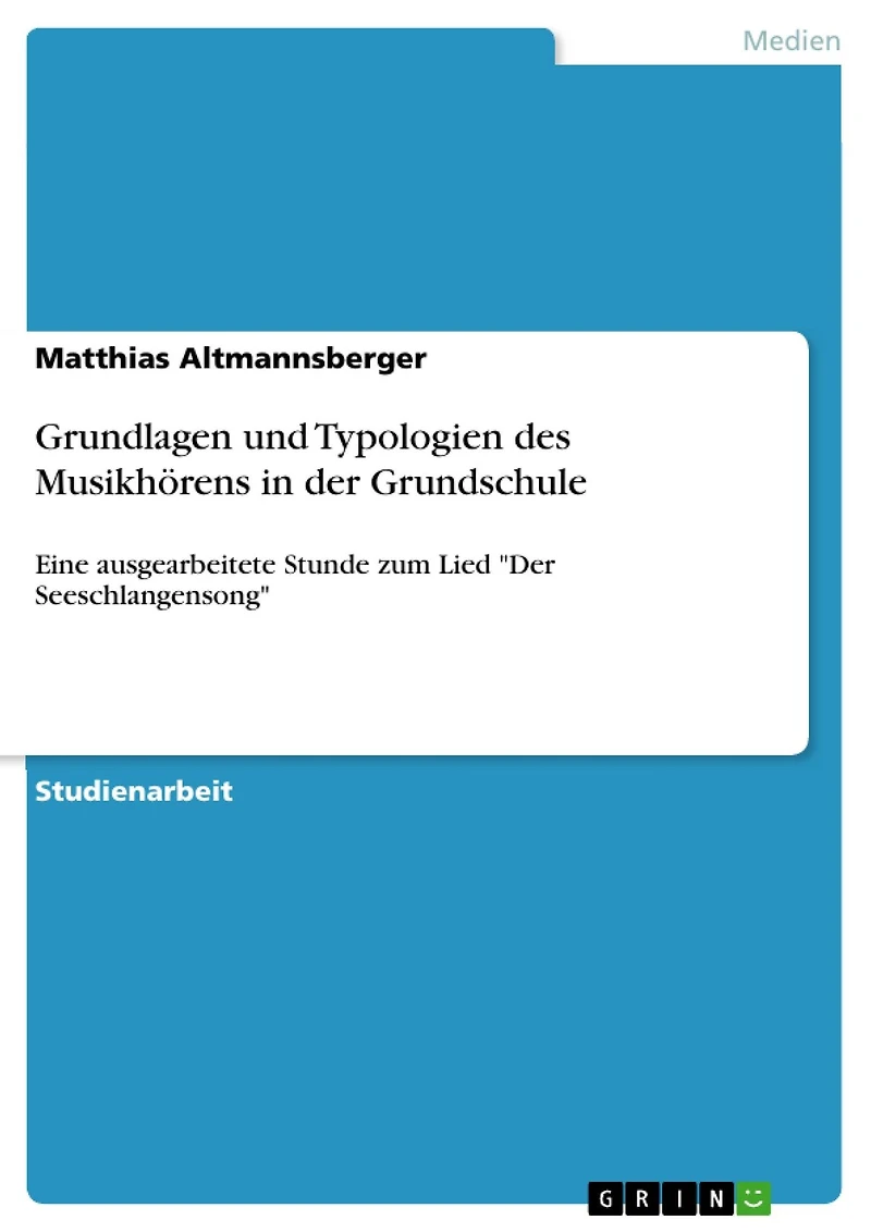 Grundlagen und Typologien des Musikhörens in der Grundschule: Eine ausgearbeitete Stunde zum Lied "Der Seeschlangensong"