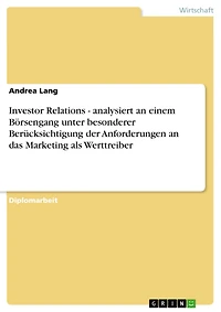 Investor Relations - analysiert an einem Börsengang unter besonderer Berücksichtigung der Anforderungen an das Marketing als Werttreiber