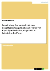Entwicklung der wertorientierten Berichterstattung im Jahresabschluß von Kapitalgesellschaften, dargestellt an Beispielen der Praxis