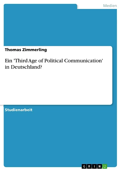 Ein 'Third Age of Political Communication' in Deutschland?