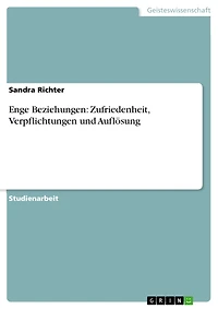 Enge Beziehungen: Zufriedenheit, Verpflichtungen und Auflösung