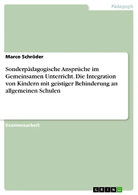 Sonderpädagogische Ansprüche im Gemeinsamen Unterricht. Die Integration von Kindern mit geistiger Behinderung an allgemeinen Schulen