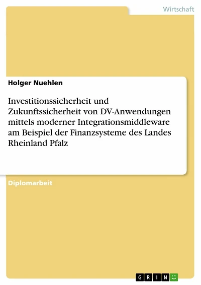Investitionssicherheit und Zukunftssicherheit von DV-Anwendungen mittels moderner Integrationsmiddleware am Beispiel der Finanzsysteme des Landes Rheinland Pfalz