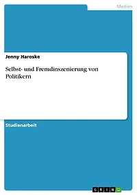 Selbst- und Fremdinszenierung von Politikern