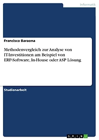 Methodenvergleich zur Analyse von IT-Investitionen am Beispiel von ERP-Software, In-House oder ASP Lösung
