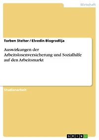 Auswirkungen der Arbeitslosenversicherung und Sozialhilfe auf den Arbeitsmarkt
