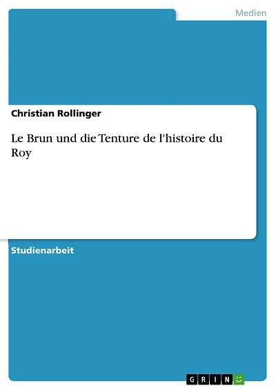 Le Brun und die Tenture de l'histoire du Roy