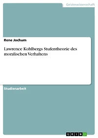 Lawrence Kohlbergs Stufentheorie des moralischen Verhaltens
