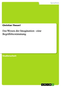 Das Wesen der Imagination - eine Begriffsbestimmung