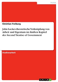 John Lockes theoretische Verknüpfung von Arbeit und Eigentum im fünften Kapitel des Second Treatise of Government