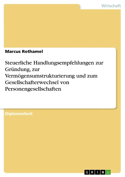 Steuerliche Handlungsempfehlungen zur Gründung, zur Vermögensumstrukturierung und zum Gesellschafterwechsel von Personengesellschaften