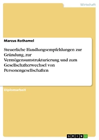 Steuerliche Handlungsempfehlungen zur Gründung, zur Vermögensumstrukturierung und zum Gesellschafterwechsel von Personengesellschaften