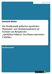 Die Problematik jüdischer Apotheker, Pharmazie- und Medizinstudenten im Vormärz am Beispiel des "Apotheker-Subjects" Leo Piepes und seines Umfeldes