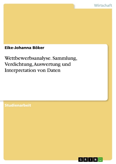 Wettbewerbsanalyse. Sammlung, Verdichtung, Auswertung und Interpretation von Daten