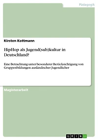 HipHop als Jugend(sub)kultur in Deutschland?: Eine Betrachtung unter besonderer Berücksichtigung von Gruppenbildungen ausländischer Jugendlicher