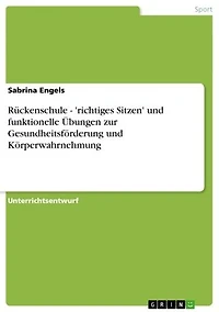 Rückenschule - 'richtiges Sitzen' und funktionelle Übungen zur Gesundheitsförderung und Körperwahrnehmung: 'richtiges Sitzen' und funktionelle Übungen zur Gesundheitsförderung und Körperwahrnehmung